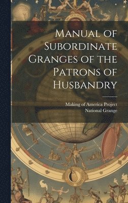 bokomslag Manual of Subordinate Granges of the Patrons of Husbandry