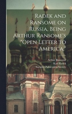 Radek and Ransome on Russia, Being Arthur Ransome's &quot;Open Letter to America,&quot; 1