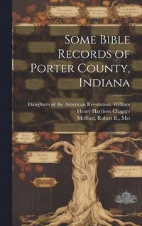 bokomslag Some Bible Records of Porter County, Indiana