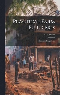 bokomslag Practical Farm Buildings; Plans and Suggestions