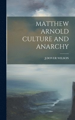 Jdover Wilson, JDOVER WILSON - Matthew Arnold Culture and Anarchy, Inbunden