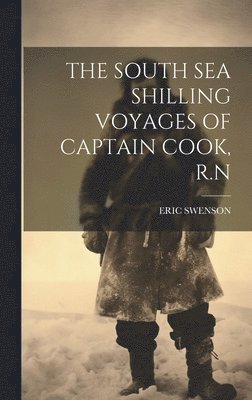 bokomslag The South Sea Shilling Voyages of Captain Cook, R.N