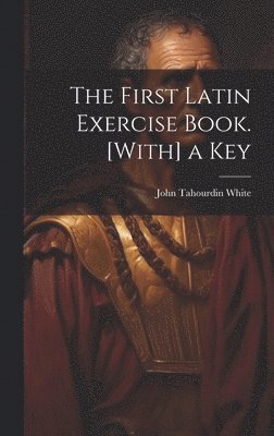 bokomslag The First Latin Exercise Book. [With] a Key