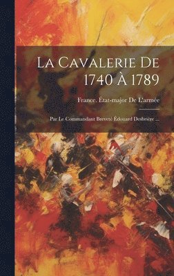 La Cavalerie De 1740  1789 1