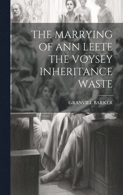 The Marrying of Ann Leete the Voysey Inheritance Waste 1
