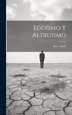 José Antich, José - Egoísmo Y Altruismo, Inbunden