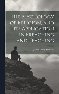 bokomslag Psychology of Religion, and its Application in Preaching and Teaching
