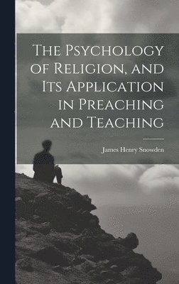 bokomslag Psychology of Religion, and its Application in Preaching and Teaching