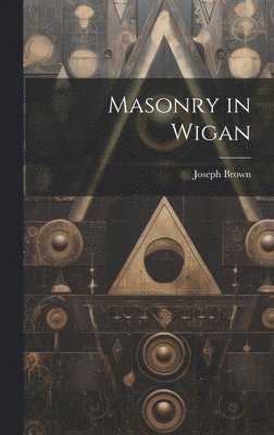 Joseph Brown - Masonry in Wigan, Inbunden