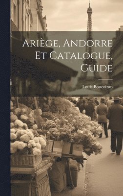 Louis Boucoiran - Ariège, Andorre Et Catalogue, Guide, Inbunden