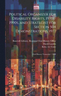 bokomslag Political Organizer for Disability Rights, 1970s-1990s, and Strategist for Section 504 Demonstrations, 1977