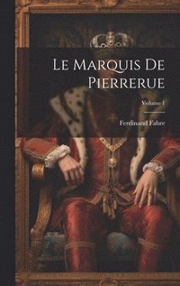 bokomslag Le Marquis De Pierrerue; Volume 1