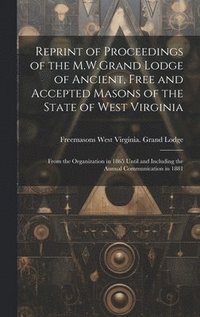bokomslag Reprint of Proceedings of the M.W.Grand Lodge of Ancient, Free and Accepted Masons of the State of West Virginia