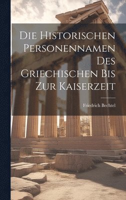 Die historischen Personennamen des Griechischen bis zur Kaiserzeit 1