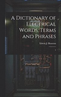 bokomslag A Dictionary of Electrical Words, Terms and Phrases