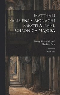 bokomslag Matthaei Parisiensis, Monachi Sancti Albani, Chronica Majora: 1248-1259