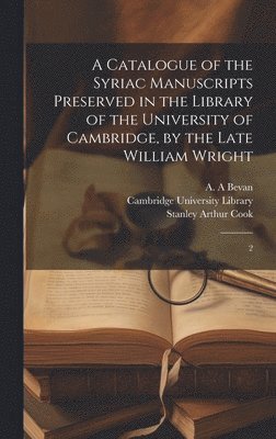 bokomslag A Catalogue of the Syriac Manuscripts Preserved in the Library of the University of Cambridge, by the Late William Wright