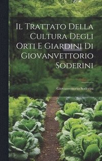 bokomslag Il Trattato Della Cultura Degli Orti E Giardini Di Giovanvettorio Soderini