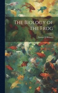 bokomslag The Biology of the Frog