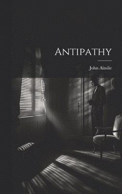 John Ainslie - Antipathy, Inbunden