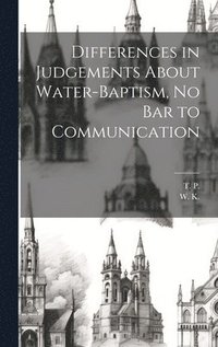 bokomslag Differences in Judgements About Water-Baptism, No Bar to Communication