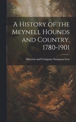 A History of the Meynell Hounds and Country, 1780-1901 1