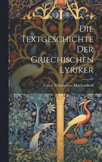 bokomslag Die Textgeschichte der Griechischen Lyriker