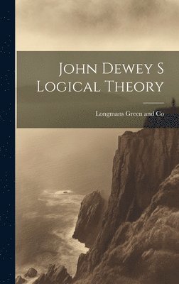 bokomslag John Dewey s Logical Theory