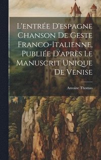 bokomslag L'entre D'espagne Chanson de Geste Franco-Italienne, Publie D'aprs Le Manuscrit Unique de Venise