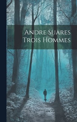 bokomslag Andre Suares Trois Hommes