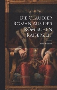 bokomslag Die Claudier Roman Aus der Rmischen Kaiserzeit