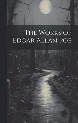 bokomslag The Works of Edgar Allan Poe