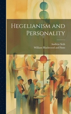 Andrew Seth, William Blackwood And Sons - Hegelianism and Personality, Inbunden