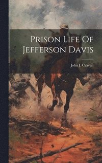 bokomslag Prison Life Of Jefferson Davis