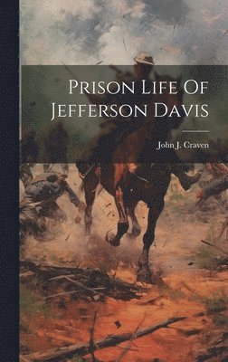 Prison Life Of Jefferson Davis 1