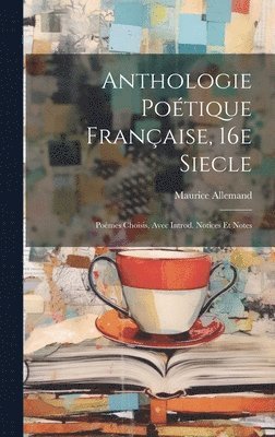 bokomslag Anthologie Poétique Française, 16e Siecle; Poémes Choisis, Avec Introd. Notices et Notes