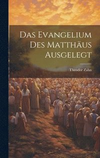 bokomslag Das Evangelium des Matthus Ausgelegt