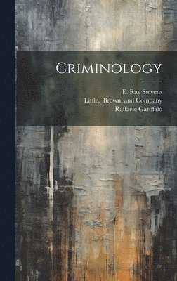 Raffaele Garofalo, E Ray Stevens, Little Brown & Company - Criminology, Inbunden