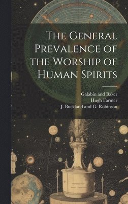 The General Prevalence of the Worship of Human Spirits 1