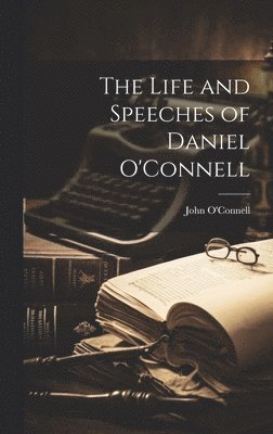 Life and Speeches of Daniel O'Connell