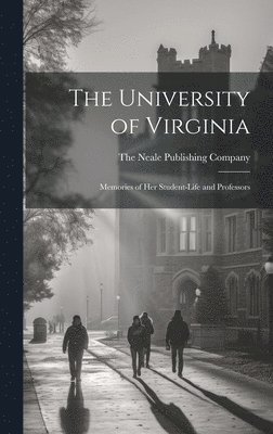 bokomslag The University of Virginia; Memories of her Student-life and Professors