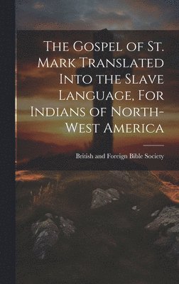 The Gospel of St. Mark Translated into the Slave language, For Indians of North-West America 1