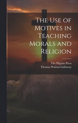 The Use of Motives in Teaching Morals and Religion 1