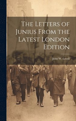 bokomslag Letters of Junius From the Latest London Edition