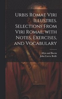 bokomslag Urbis Romae viri illustres. Selections from Viri Romae, with notes, exercises, and vocabulary