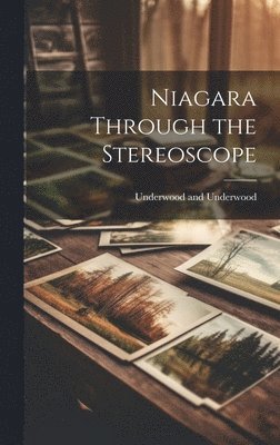 Underwood and Underwood - Niagara Through the Stereoscope, Inbunden