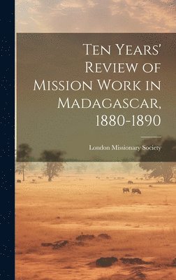 bokomslag Ten Years' Review of Mission Work in Madagascar, 1880-1890