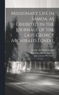 bokomslag Missionary Life in Samoa, as Exhibited in the Journals of the Late George Archibald Lundie