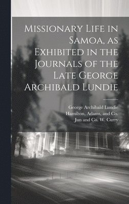 Missionary Life in Samoa, as Exhibited in the Journals of the Late George Archibald Lundie 1