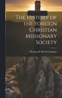 bokomslag History of the Foreign Christian Missionary Society